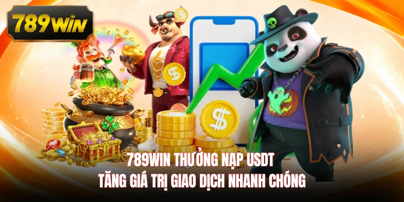 789WIN thưởng nạp USDT tăng giá trị giao dịch nhanh chóng