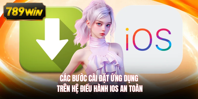 Các bước cài đặt ứng dụng trên hệ điều hành iOS an toàn