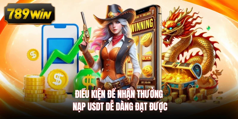 Điều kiện để nhận thưởng nạp USDT dễ dàng đạt được